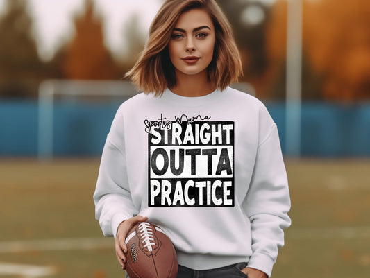 Straight Outta Practice Crewneck