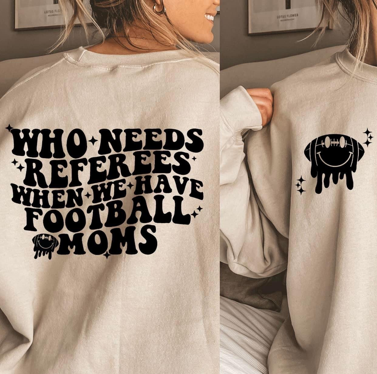 Who Needs Referees When We Have Football Moms Crewneck